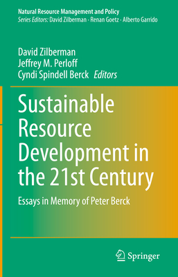 Sustainable Resource Development in the 21st Century: Essays in Memory of Peter Berck - Zilberman, David (Editor), and Perloff, Jeffrey M (Editor), and Spindell Berck, Cyndi (Editor)