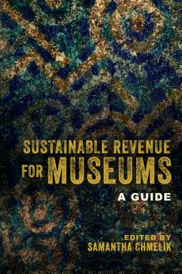 Sustainable Revenue for Museums: A Guide - Chmelik, Samantha (Editor)