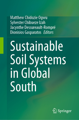 Sustainable Soil Systems in Global South - Ogwu, Matthew Chidozie (Editor), and Izah, Sylvester Chibueze (Editor), and Dessureault-Rompr, Jacynthe (Editor)