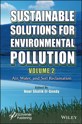 Sustainable Solutions for Environmental Pollution, Volume 2: Air, Water, and Soil Reclamation - El-Gendy, Nour Shafik (Editor)