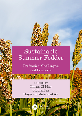 Sustainable Summer Fodder: Production, Challenges, and Prospects - Ul Haq, Imran (Editor), and Ijaz, Siddra (Editor), and Ali, Hayssam Mohamad (Editor)