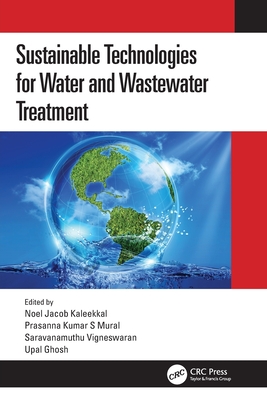 Sustainable Technologies for Water and Wastewater Treatment - Kaleekkal, Noel Jacob (Editor), and Mural, Prasanna Kumar S (Editor), and Vigneswaran, Saravanamuthu (Editor)