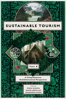 Sustainable Tourism, Part B: A Comprehensive Multidimensional Perspective - Sharma, Disha (Editor), and Abdullah, Hamid (Editor), and Singh, Pramendra (Editor)