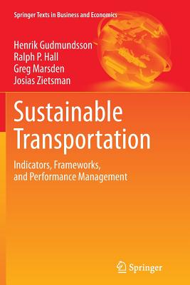 Sustainable Transportation: Indicators, Frameworks, and Performance Management - Gudmundsson, Henrik, and Hall, Ralph P, Dr., and Marsden, Greg, Professor