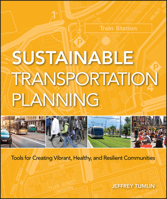 Sustainable Transportation Planning: Tools for Creating Vibrant, Healthy, and Resilient Communities - Tumlin, Jeffrey