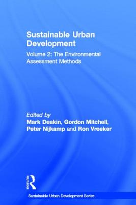 Sustainable Urban Development Volume 2: The Environmental Assessment Methods - Deakin, Mark (Editor), and Mitchell, Gordon (Editor), and Nijkamp, Peter (Editor)