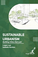 Sustainable Urbanism: Building Cities that Last