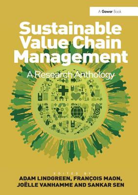 Sustainable Value Chain Management: A Research Anthology - Maon, Franois, and Lindgreen, Adam (Editor), and Sen, Sankar