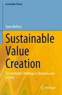 Sustainable Value Creation: An Inevitable Challenge to Business and Society