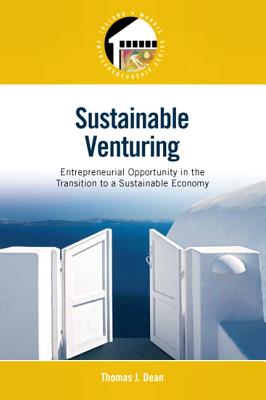 Sustainable Venturing: Entrepreneurial Opportunity in the Transition to a Sustainable Economy: United States Edition - Dean, Thomas