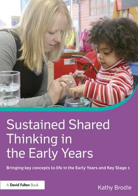 Sustained Shared Thinking in the Early Years: Linking theory to practice - Brodie, Kathy