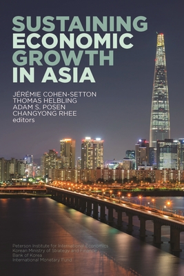 Sustaining Economic Growth in Asia - Posen, Adam, and Cohen-setton, Jrmie, and Helbling, Thomas