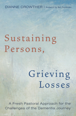 Sustaining Persons, Grieving Losses - Crowther, Dianne, and Pembroke, Neil (Foreword by)