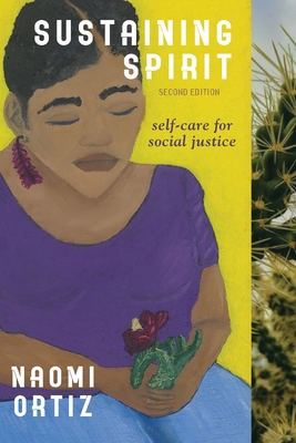 Sustaining Spirit: Self-Care for Social Justice - Second Edition - Ortiz, Naomi