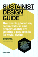 Sustainist Design Guide: How Sharing, Localism, Connectedness and Proportionality Are Creating a New Agenda for Social Design
