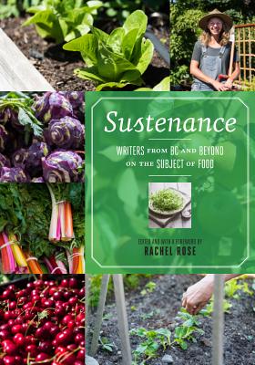 Sustenance: Writers from BC and Beyond on the Subject of Food - Rose, Rachel (Editor)