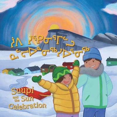 Suupi and the Sun Celebration - Audlaluk, Arnarulunnguaq, and Rupke, Rachel