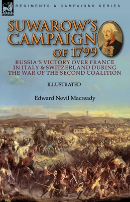 Suwarow's Campaign of 1799: Russia's Victory Over France in Italy & Switzerland During the War of the Second Coalition - Macready