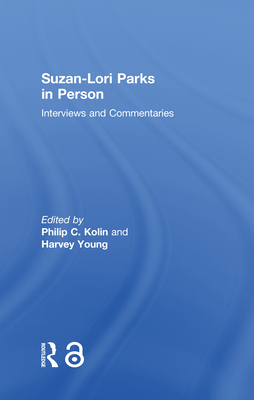 Suzan-Lori Parks in Person: Interviews and Commentaries - Kolin, Philip (Editor), and Young, Harvey (Editor)