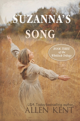 Suzanna's Song: Book III, The Whitlock Trilogy - Kent, Allen