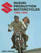 Suzuki Production Motorcycles 1952-1980 - Walker, Mick