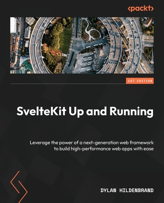 SvelteKit Up and Running: Leverage the power of a next-generation web framework to build high-performance web apps with ease - Hildenbrand, Dylan
