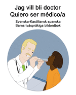 Svenska-Kastiliansk spanska Jag vill bli doctor - Quiero ser mdico/a Barns tvsprkiga bildordbok