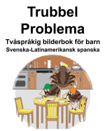 Svenska-Latinamerikansk spanska Trubbel/Problema Tvsprkig bilderbok fr barn