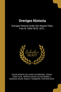 Sveriges Historia: Sveriges Historia Under Den Nyaste Tiden, Frn r 1809 Till r 1875...