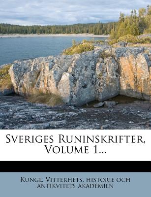 Sveriges Runinskrifter, Volume 1... - Kungl Vitterhets, Historie Och Antik (Creator)