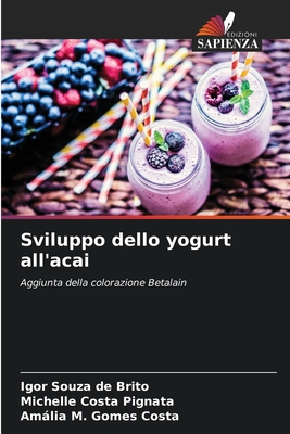 Sviluppo dello yogurt all'acai - Souza de Brito, Igor, and Costa Pignata, Michelle, and Gomes Costa, Amlia M