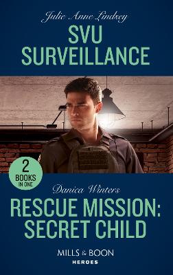 Svu Surveillance / Rescue Mission: Secret Child: Mills & Boon Heroes: Svu Surveillance (Heartland Heroes) / Rescue Mission: Secret Child (Stealth: Shadow Team) - Lindsey, Julie Anne, and Winters, Danica