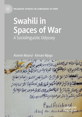 Swahili in Spaces of War: A Sociolinguistic Odyssey - Mazrui, Alamin, and Njogu, Kimani