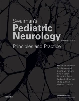 Swaiman's Pediatric Neurology: Principles and Practice - Swaiman, Kenneth F., MD., and Ashwal, Stephen, MD., and Ferriero, Donna M, MD, MS