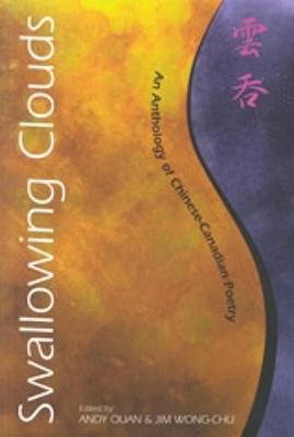 Swallowing Clouds: An Anthology of Chinese-Canadian Poetry - Quan, Andy (Editor), and Wong-Chu, Jim (Editor)