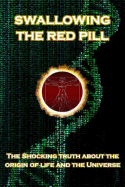 Swallowing the Red Pill: The Shocking Truth about the Origin of Life and the Universe