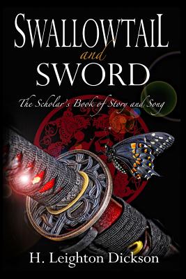 Swallowtail and Sword: The Scholar's Book of Story and Song - Dickson, H Leighton