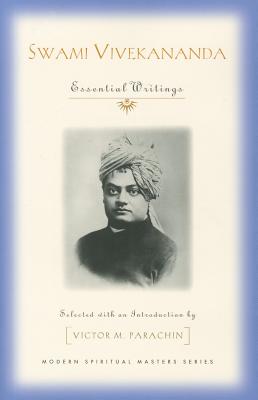 Swami Vivekananda: Essential Writings - Vivekananda, Swami, and Parachin, Victor M (Selected by)