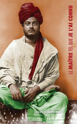 Swami Vivekananda, Le Ma?tre Tel Que Je l'Ai Connu - Noble, Margaret Elizabeth, and G?lineau, Amandine (Translated by), and Mohamed, Sofia (Translated by)