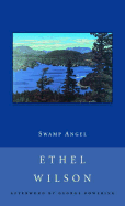 Swamp Angel - Wilson, Ethel, and Bowering, George (Afterword by)