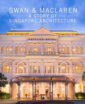 Swan & MacLaren: A Story of Singapore Architecture - Davison, Julian