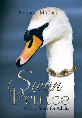 Swan Prince: A Fairy Story for Adults - Miles, Peter