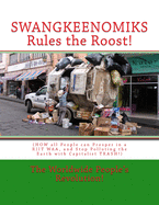 SWANGKEENOMIKS Rules the Roost!: (HOW all People can Prosper in a RIIT WAA, and Stop Polluting the Earth with Capitalist TRASH!)