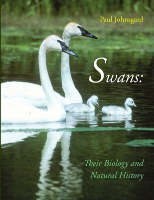 Swans: Their Biology and Natural History - Johnsgard, Paul