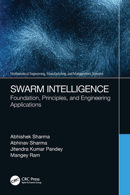 Swarm Intelligence: Foundation, Principles, and Engineering Applications - Sharma, Abhishek, and Sharma, Abhinav, and Pandey, Jitendra Kumar