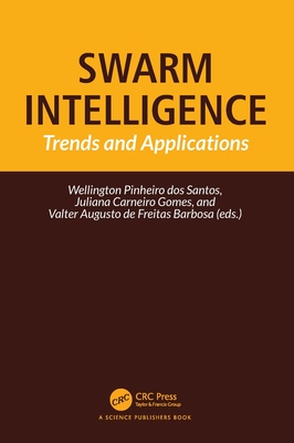 Swarm Intelligence: Trends and Applications - Pinheiro Dos Santos, Wellington (Editor), and Carneiro Gomes, Juliana (Editor), and Augusto de Freitas Barbosa, Valter (Editor)