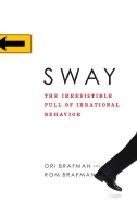 Sway: The Irresistible Pull of Irrational Behavior - Brafman, Rom, and Brafman, Ori