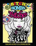 Swear Word Coloring Book: Bitch-Bombs for Bitches