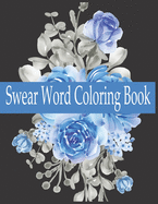 Swear word Coloring Book: Swear word adult coloring book pages with stress relieving and relaxing designs!