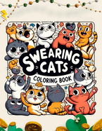 Swearing Cats coloring book: A Hilarious Swear Word Adult with Stress Relieving Designs and Funny Cursed Cat Quotes